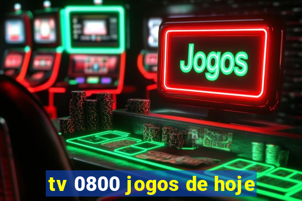 tv 0800 jogos de hoje